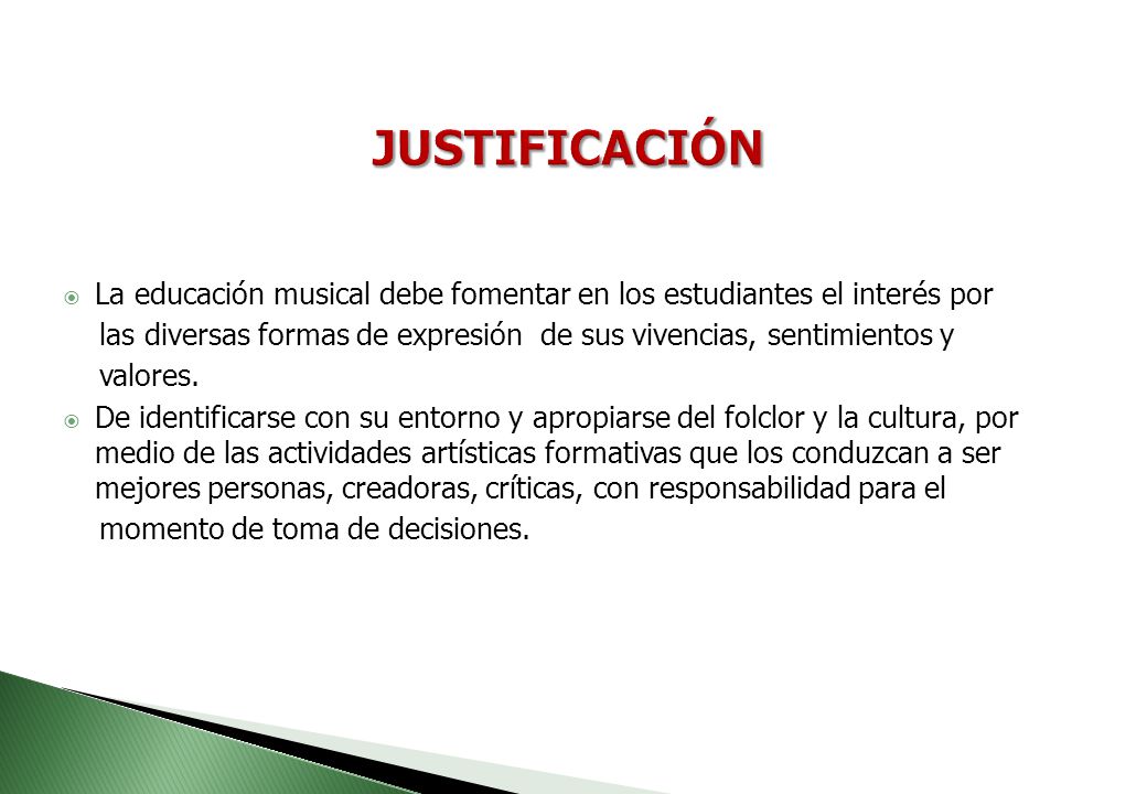 JUSTIFICACIÓN La educación musical debe fomentar en los estudiantes el interés por.