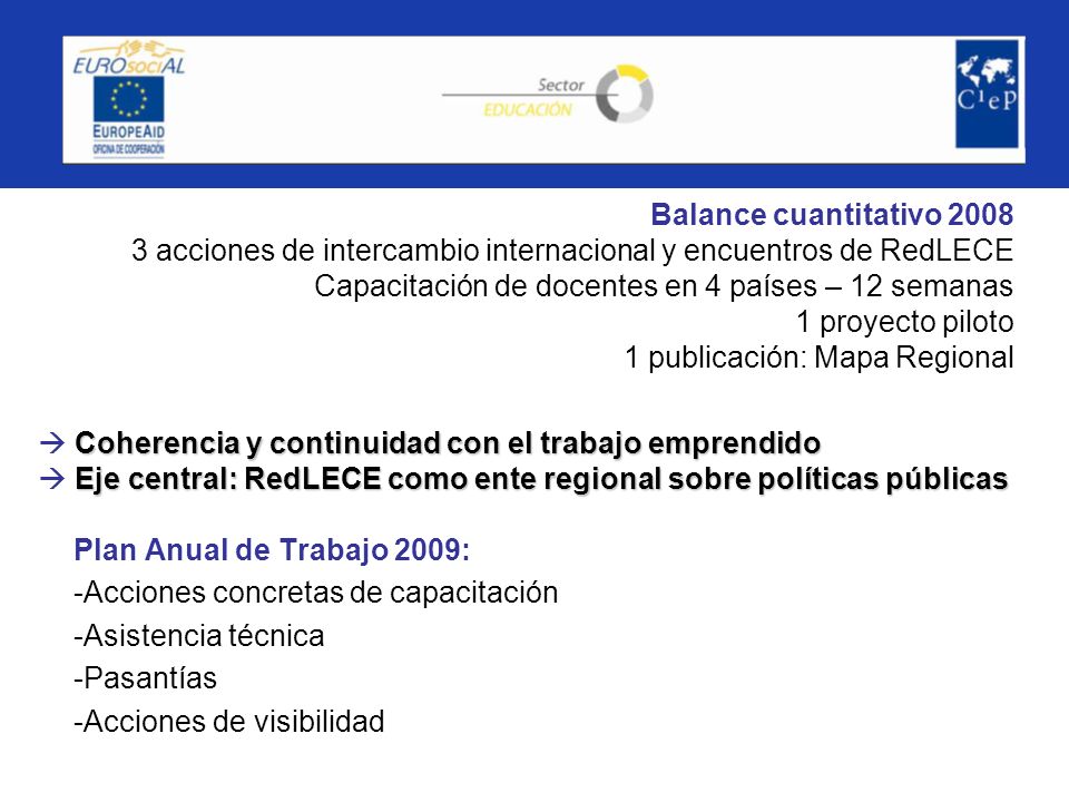 Balance cuantitativo acciones de intercambio internacional y encuentros de RedLECE Capacitación de docentes en 4 países – 12 semanas 1 proyecto piloto 1 publicación: Mapa Regional