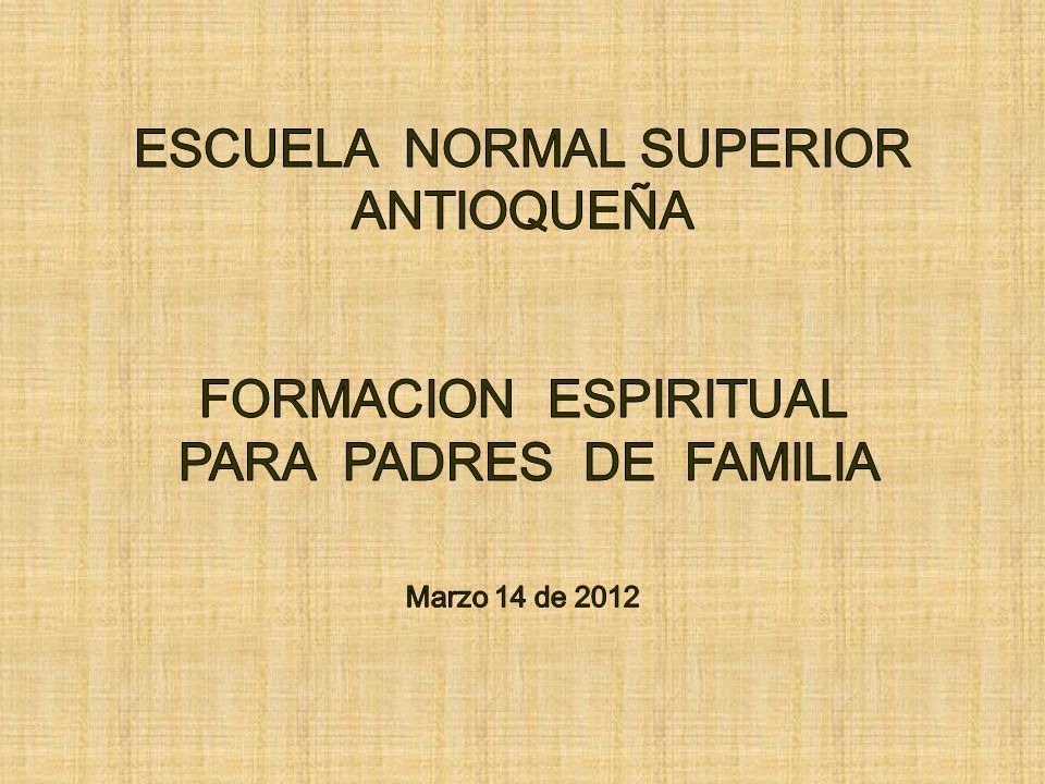 ESCUELA NORMAL SUPERIOR ANTIOQUEÑA FORMACION ESPIRITUAL PARA PADRES DE FAMILIA
