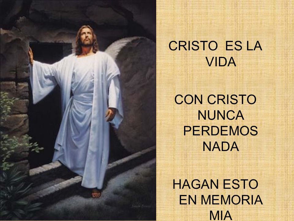 CRISTO ES LA VIDA CON CRISTO NUNCA PERDEMOS NADA HAGAN ESTO EN MEMORIA MIA