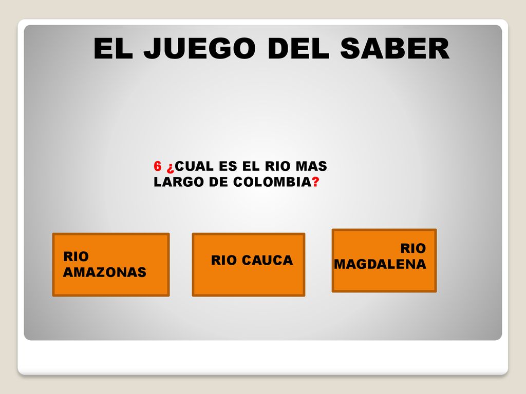 EL JUEGO DEL SABER 6 ¿CUAL ES EL RIO MAS LARGO DE COLOMBIA