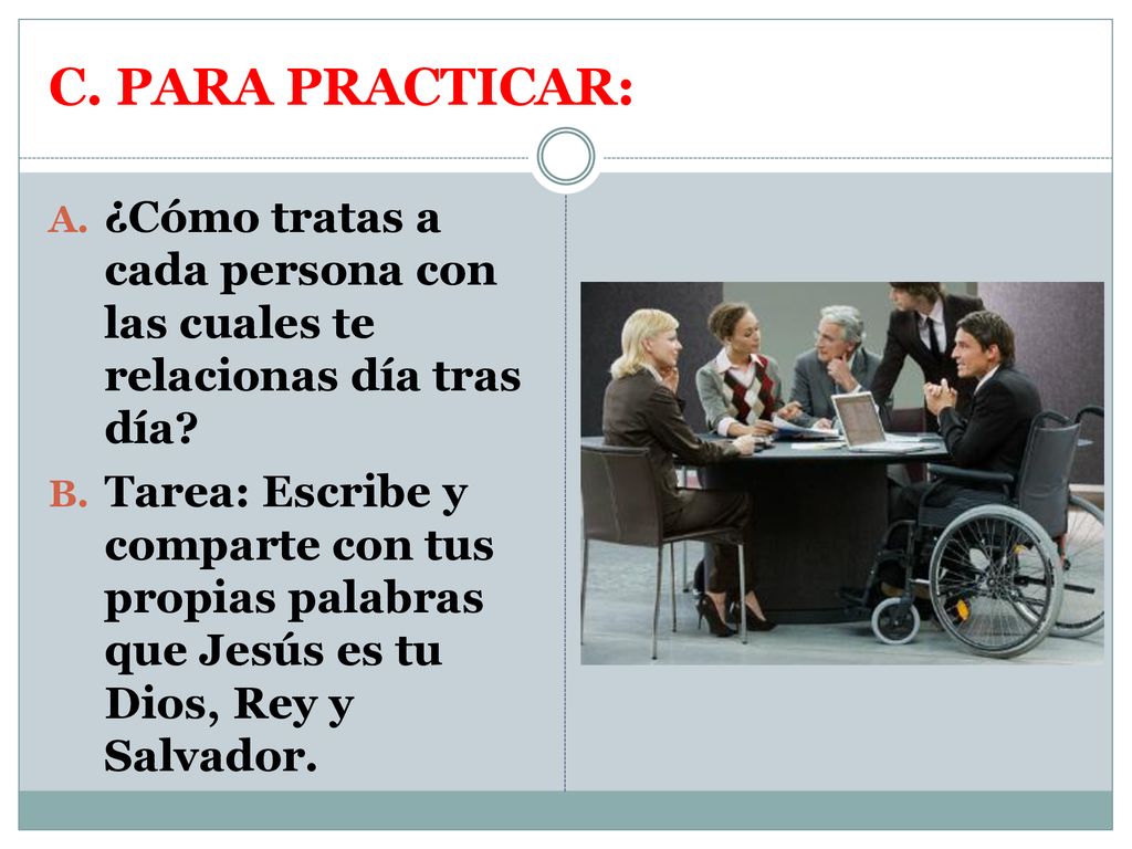 C. PARA PRACTICAR: ¿Cómo tratas a cada persona con las cuales te relacionas día tras día