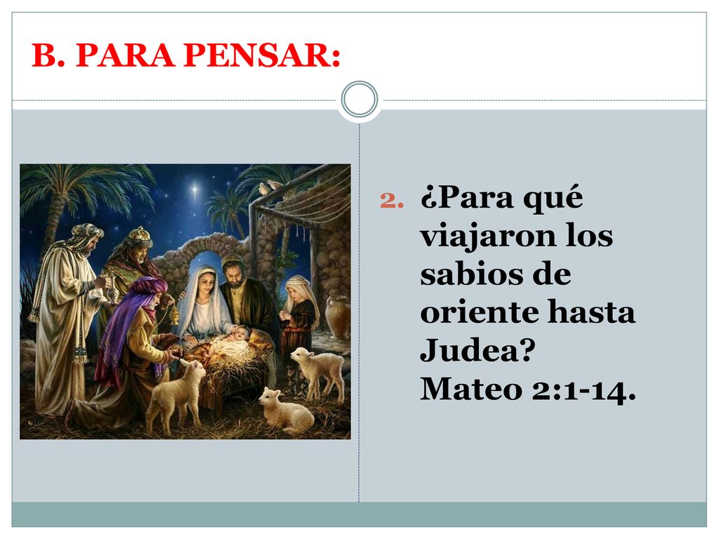 B. PARA PENSAR: ¿Para qué viajaron los sabios de oriente hasta Judea.