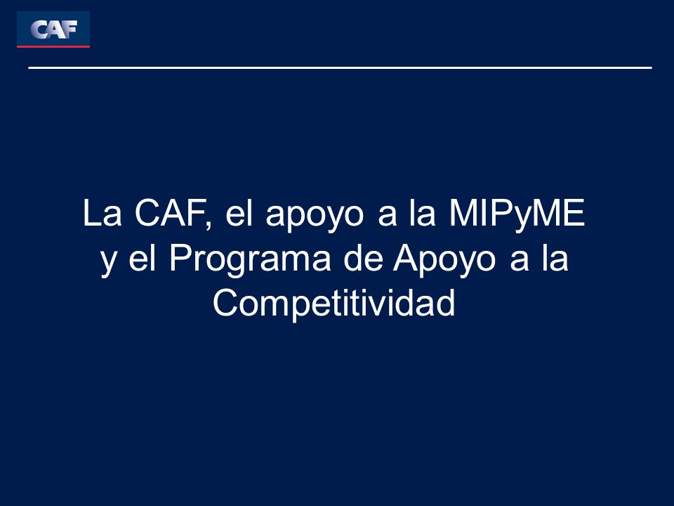 La CAF, el apoyo a la MIPyME y el Programa de Apoyo a la Competitividad