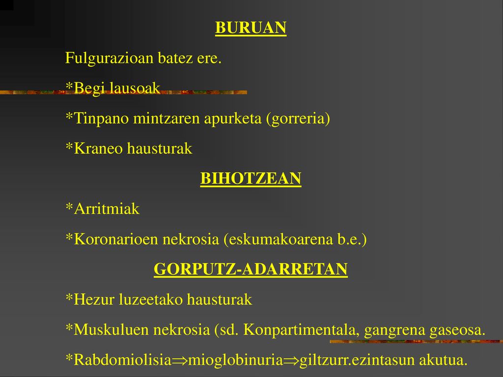 BURUAN Fulgurazioan batez ere. *Begi lausoak. *Tinpano mintzaren apurketa (gorreria) *Kraneo hausturak.