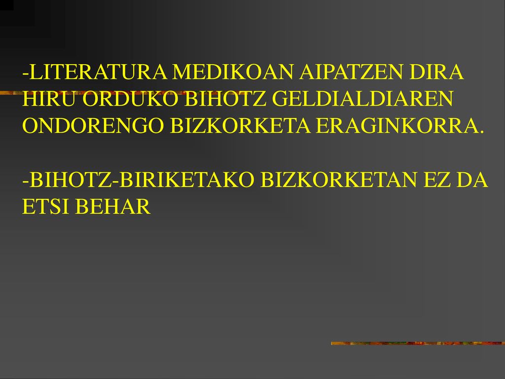 -LITERATURA MEDIKOAN AIPATZEN DIRA HIRU ORDUKO BIHOTZ GELDIALDIAREN ONDORENGO BIZKORKETA ERAGINKORRA.