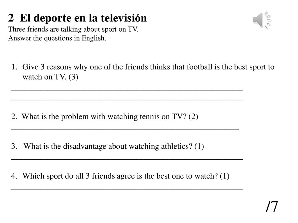 2 El deporte en la televisión Three friends are talking about sport on TV. Answer the questions in English.