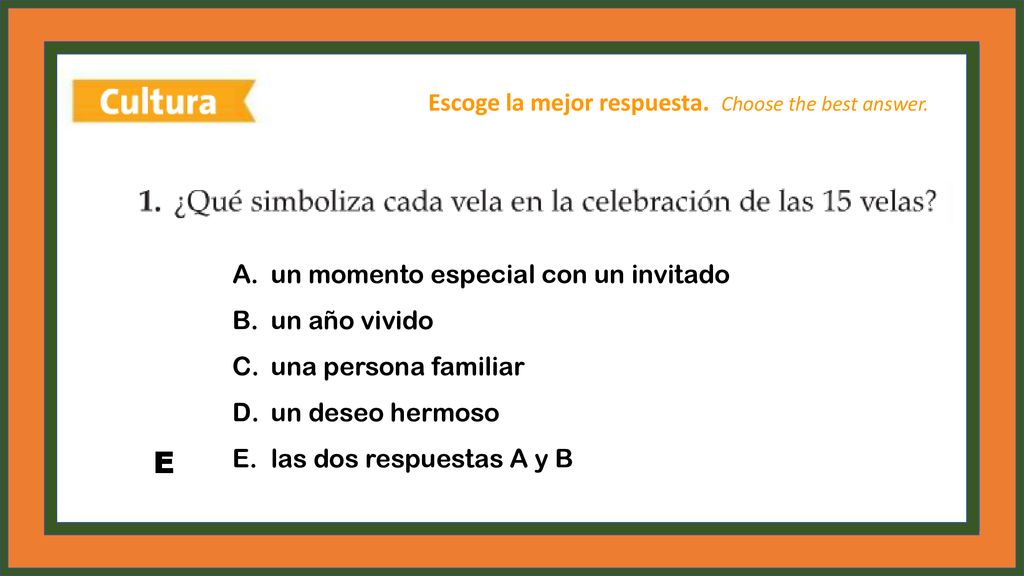 E Escoge la mejor respuesta. Choose the best answer.