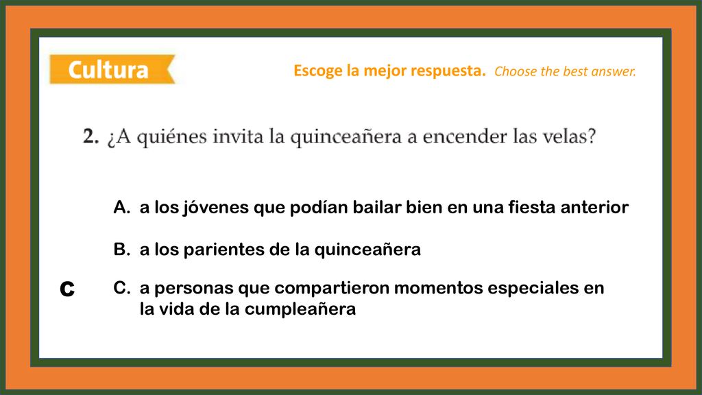 C Escoge la mejor respuesta. Choose the best answer.