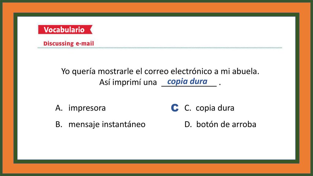 Yo quería mostrarle el correo electrónico a mi abuela.