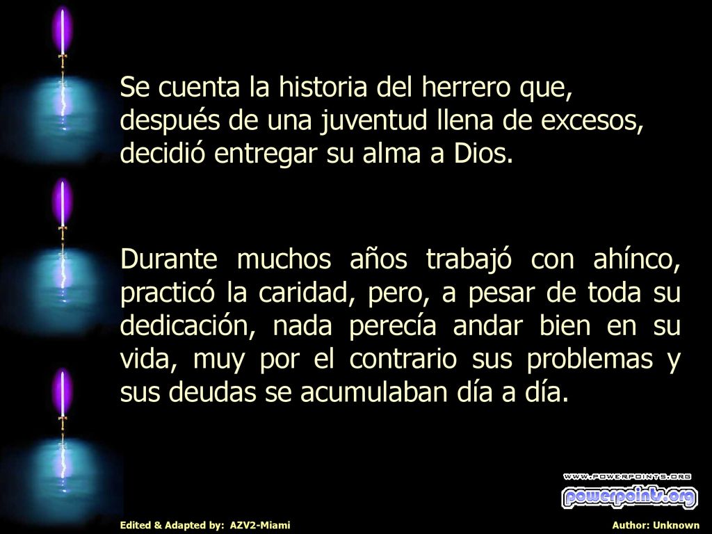 Se cuenta la historia del herrero que, después de una juventud llena de excesos, decidió entregar su alma a Dios.