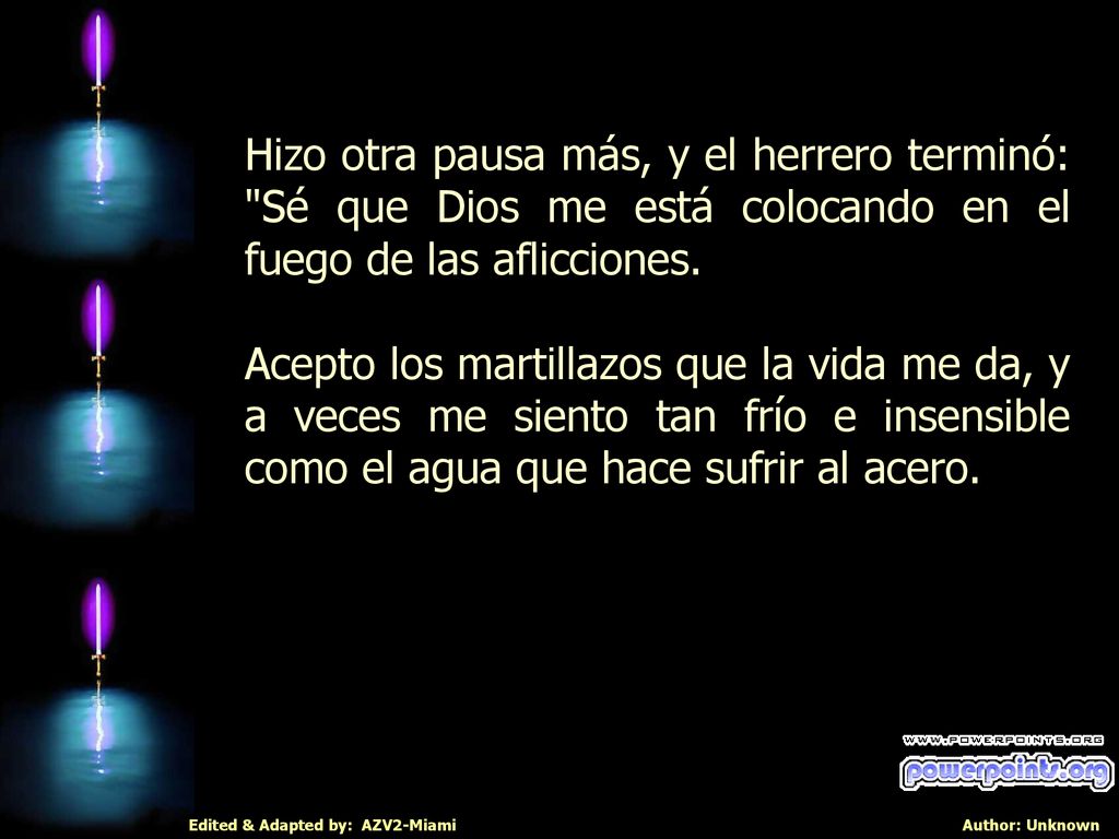 Hizo otra pausa más, y el herrero terminó: Sé que Dios me está colocando en el fuego de las aflicciones.