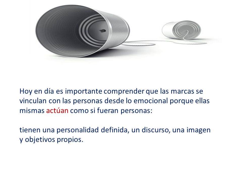 Hoy en día es importante comprender que las marcas se vinculan con las personas desde lo emocional porque ellas mismas actúan como si fueran personas: