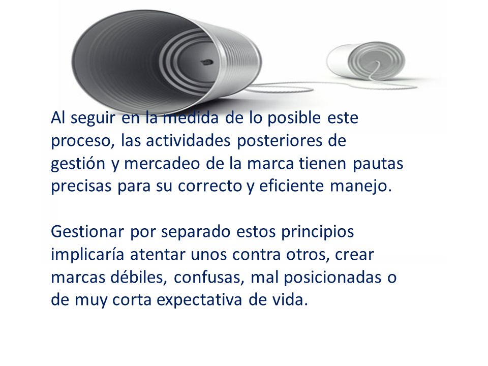 Al seguir en la medida de lo posible este proceso, las actividades posteriores de gestión y mercadeo de la marca tienen pautas precisas para su correcto y eficiente manejo.