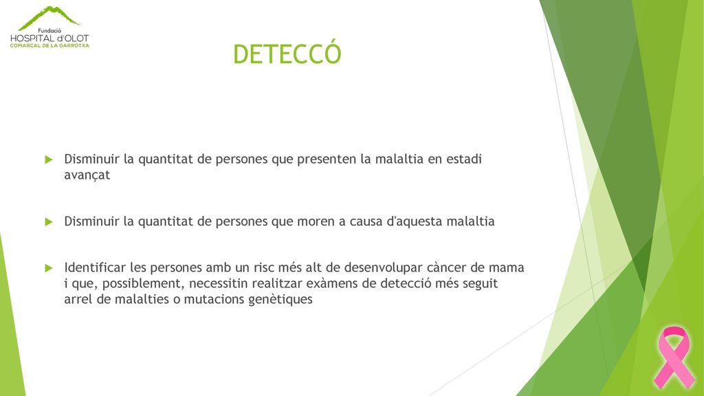DETECCÓ Disminuir la quantitat de persones que presenten la malaltia en estadi avançat.