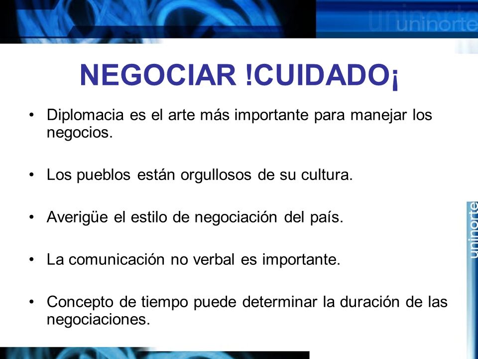 NEGOCIAR !CUIDADO¡ Diplomacia es el arte más importante para manejar los negocios. Los pueblos están orgullosos de su cultura.