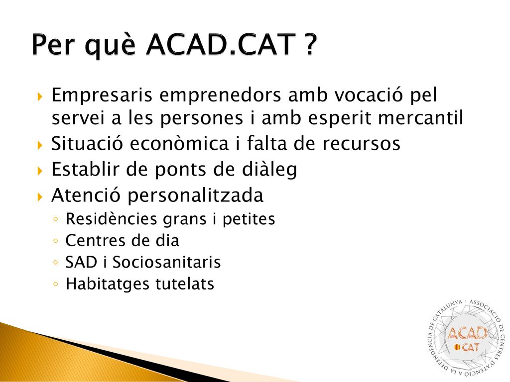 Per què ACAD.CAT Empresaris emprenedors amb vocació pel servei a les persones i amb esperit mercantil.