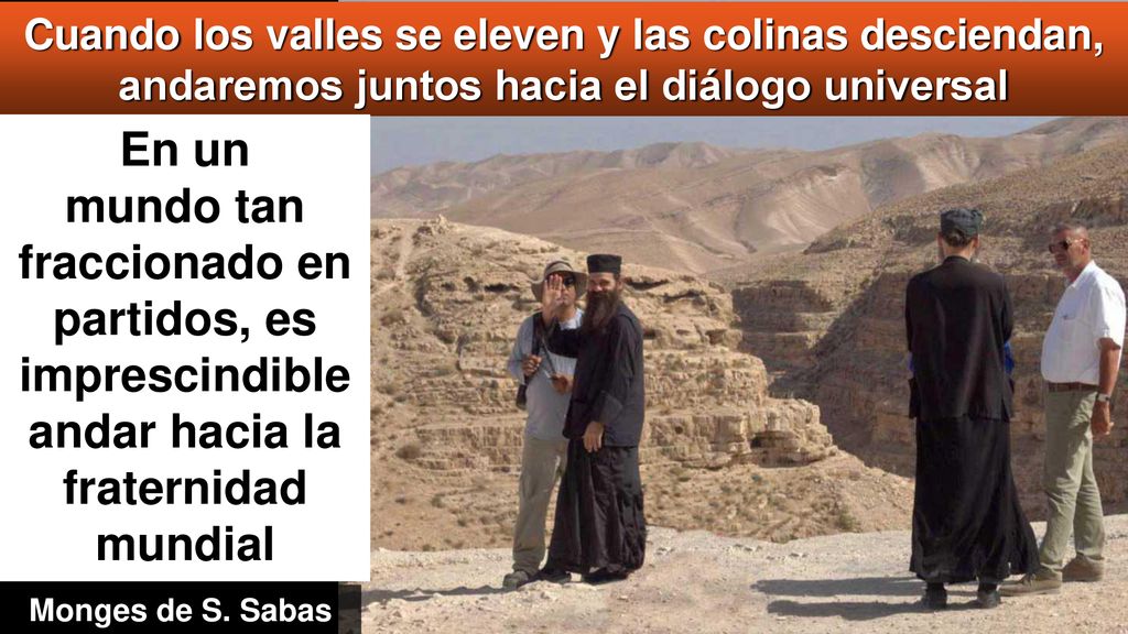 Cuando los valles se eleven y las colinas desciendan, andaremos juntos hacia el diálogo universal