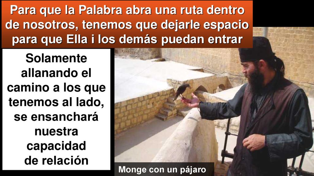 Para que la Palabra abra una ruta dentro de nosotros, tenemos que dejarle espacio para que Ella i los demás puedan entrar