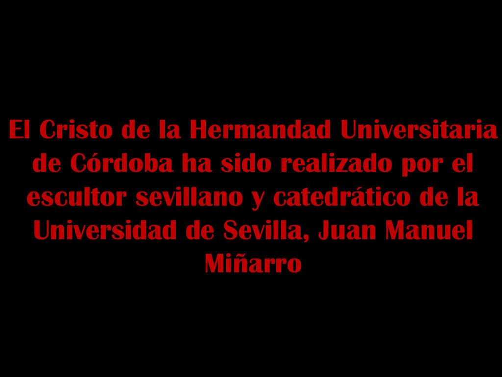 El Cristo de la Hermandad Universitaria de Córdoba ha sido realizado por el escultor sevillano y catedrático de la Universidad de Sevilla, Juan Manuel Miñarro