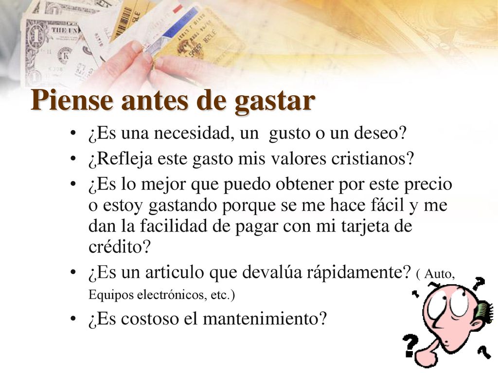 Piense antes de gastar ¿Es una necesidad, un gusto o un deseo