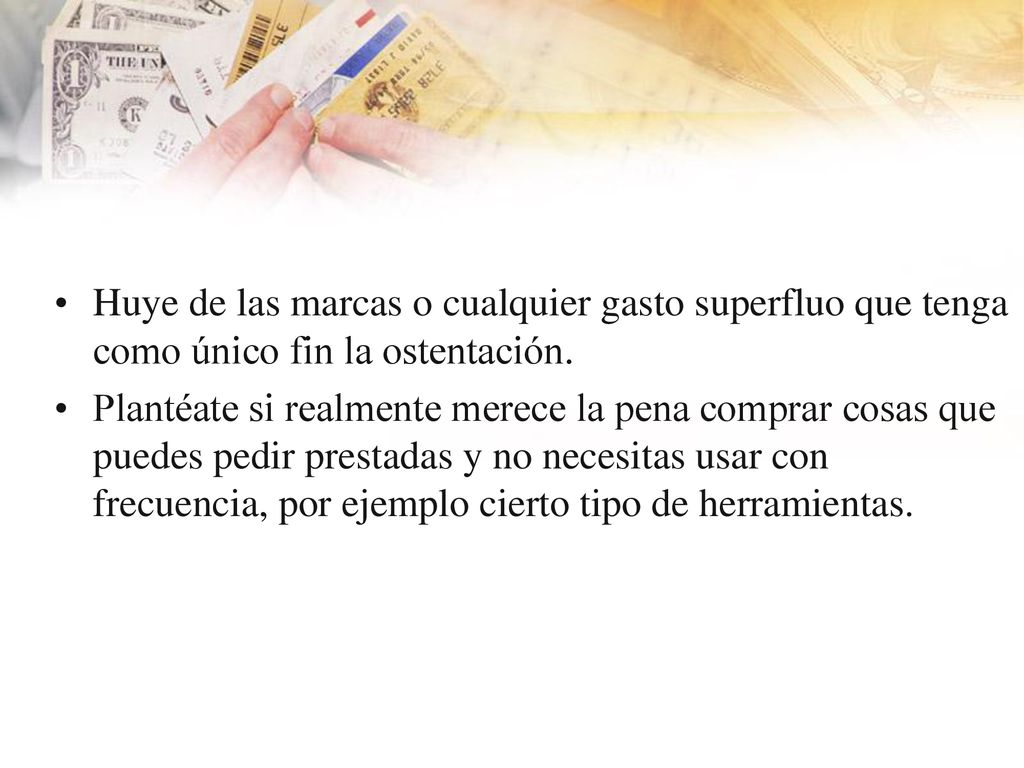 Huye de las marcas o cualquier gasto superfluo que tenga como único fin la ostentación.