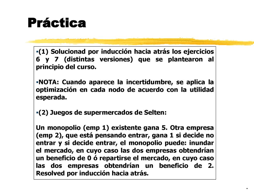 Práctica (1) Solucionad por inducción hacia atrás los ejercicios 6 y 7 (distintas versiones) que se plantearon al principio del curso.