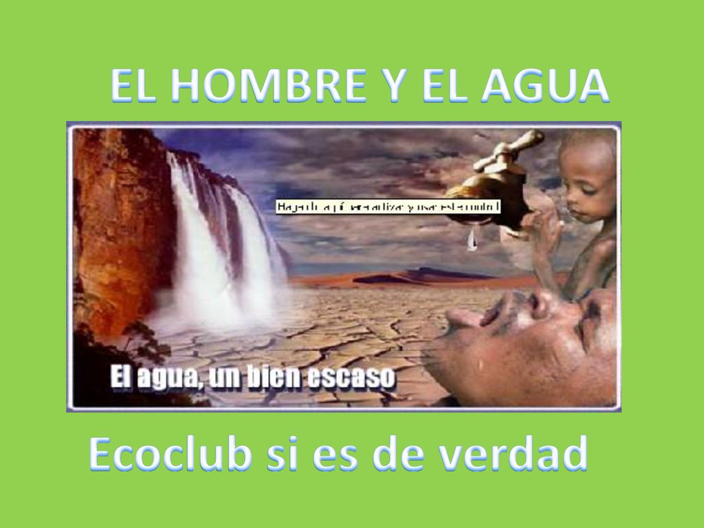 EL HOMBRE Y EL AGUA Ecoclub si es de verdad