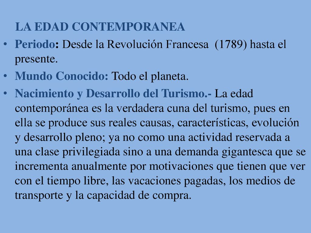 LA EDAD CONTEMPORANEA Periodo: Desde la Revolución Francesa (1789) hasta el presente. Mundo Conocido: Todo el planeta.