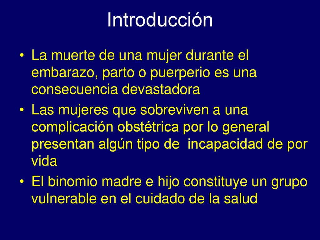 Introducción La muerte de una mujer durante el embarazo, parto o puerperio es una consecuencia devastadora.