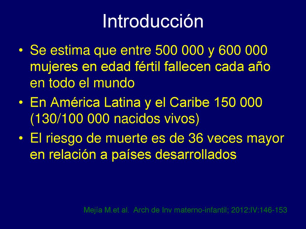 Introducción Se estima que entre y mujeres en edad fértil fallecen cada año en todo el mundo.