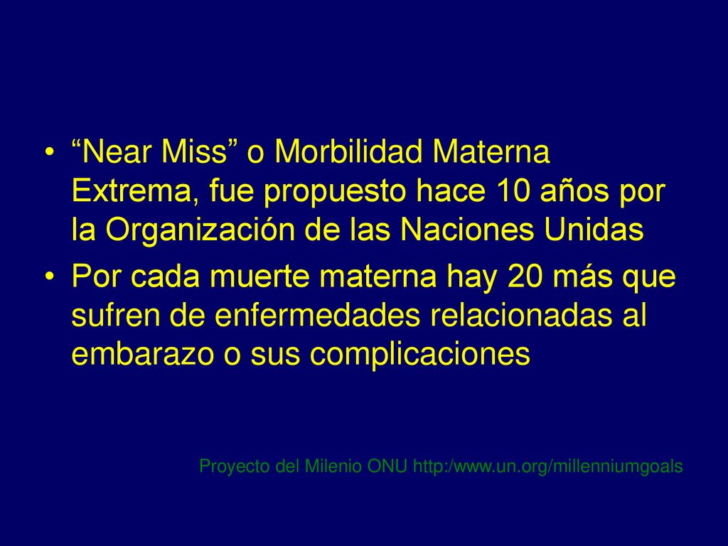 Near Miss o Morbilidad Materna Extrema, fue propuesto hace 10 años por la Organización de las Naciones Unidas