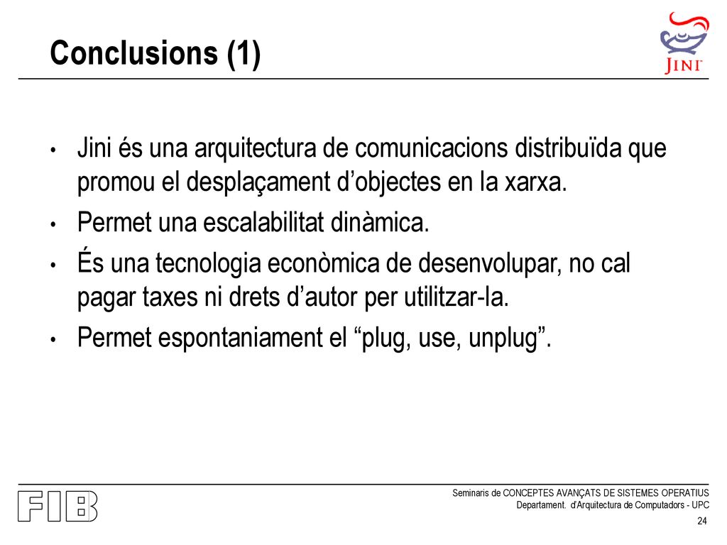 Conclusions (1) Jini és una arquitectura de comunicacions distribuïda que promou el desplaçament d’objectes en la xarxa.