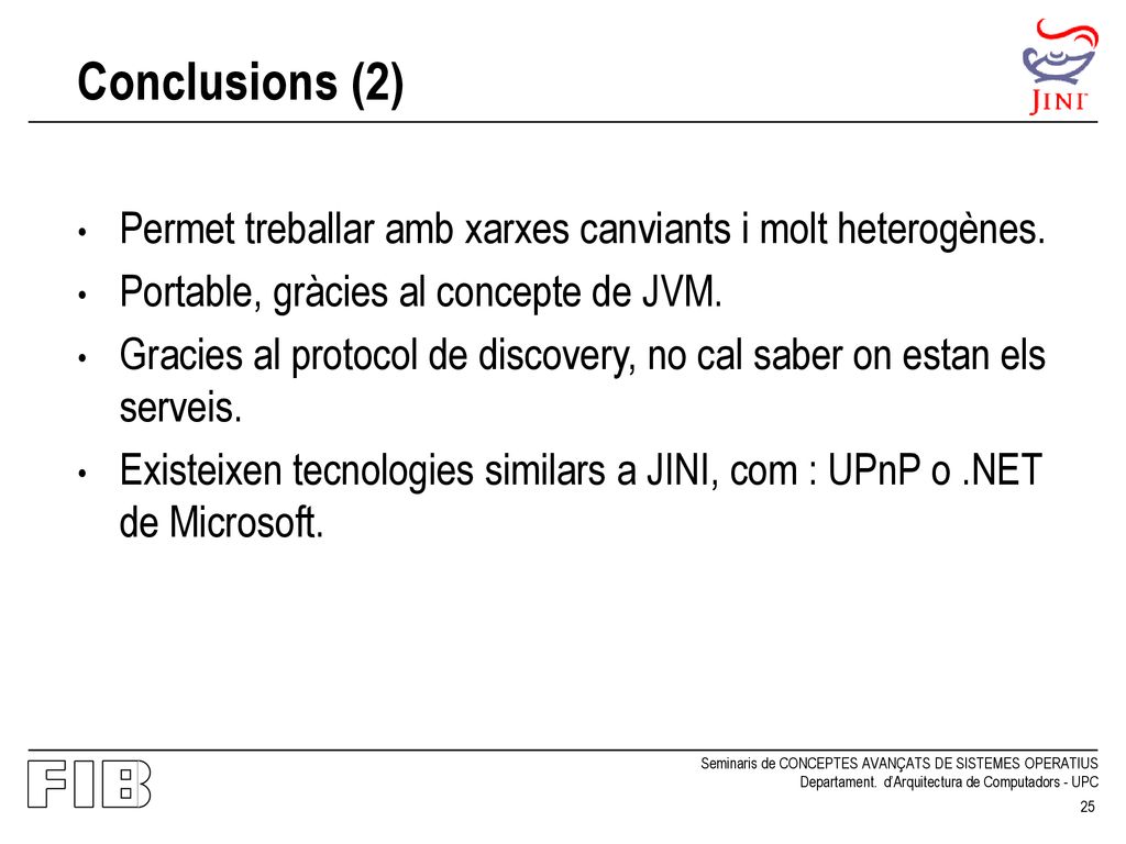 Conclusions (2) Permet treballar amb xarxes canviants i molt heterogènes. Portable, gràcies al concepte de JVM.