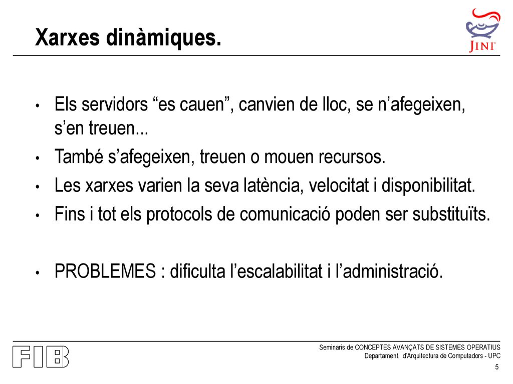 Xarxes dinàmiques. Els servidors es cauen , canvien de lloc, se n’afegeixen, s’en treuen... També s’afegeixen, treuen o mouen recursos.