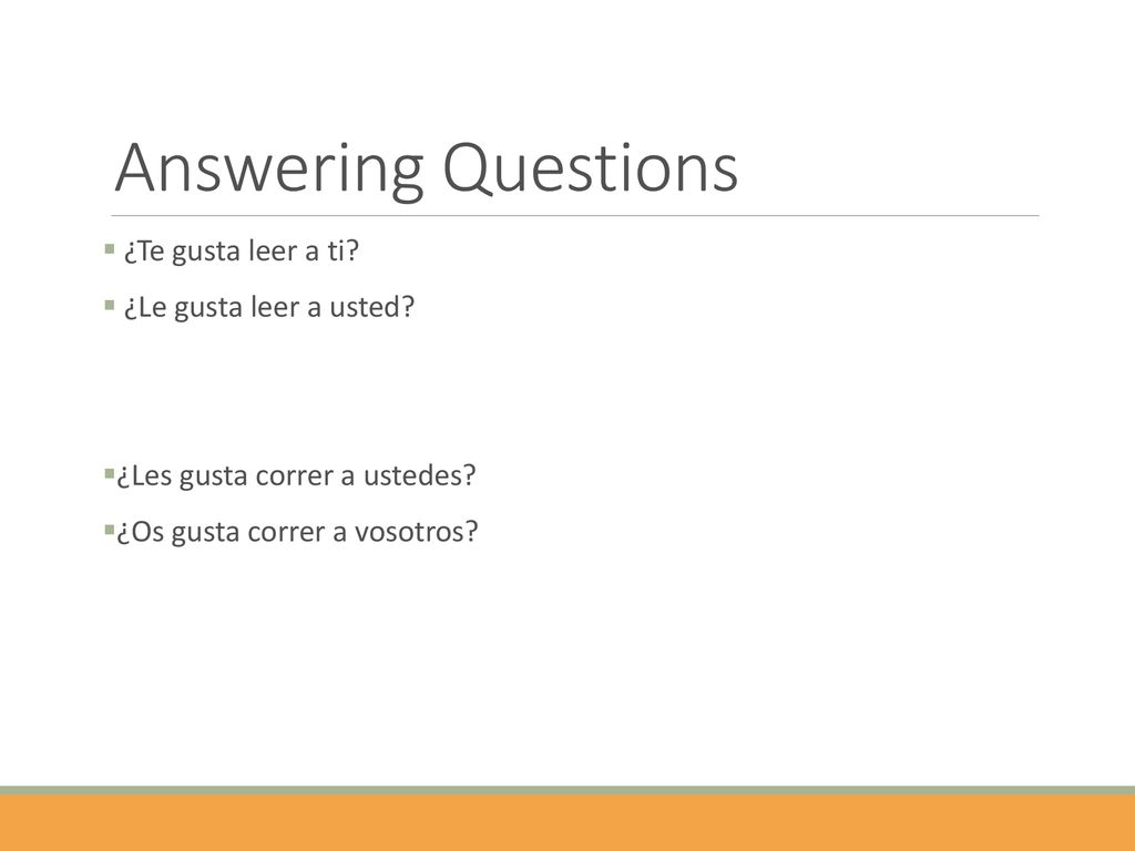 Answering Questions ¿Te gusta leer a ti ¿Le gusta leer a usted
