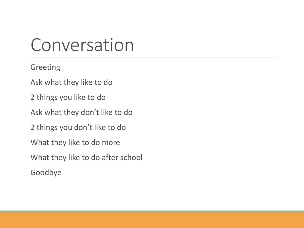Conversation Greeting Ask what they like to do 2 things you like to do