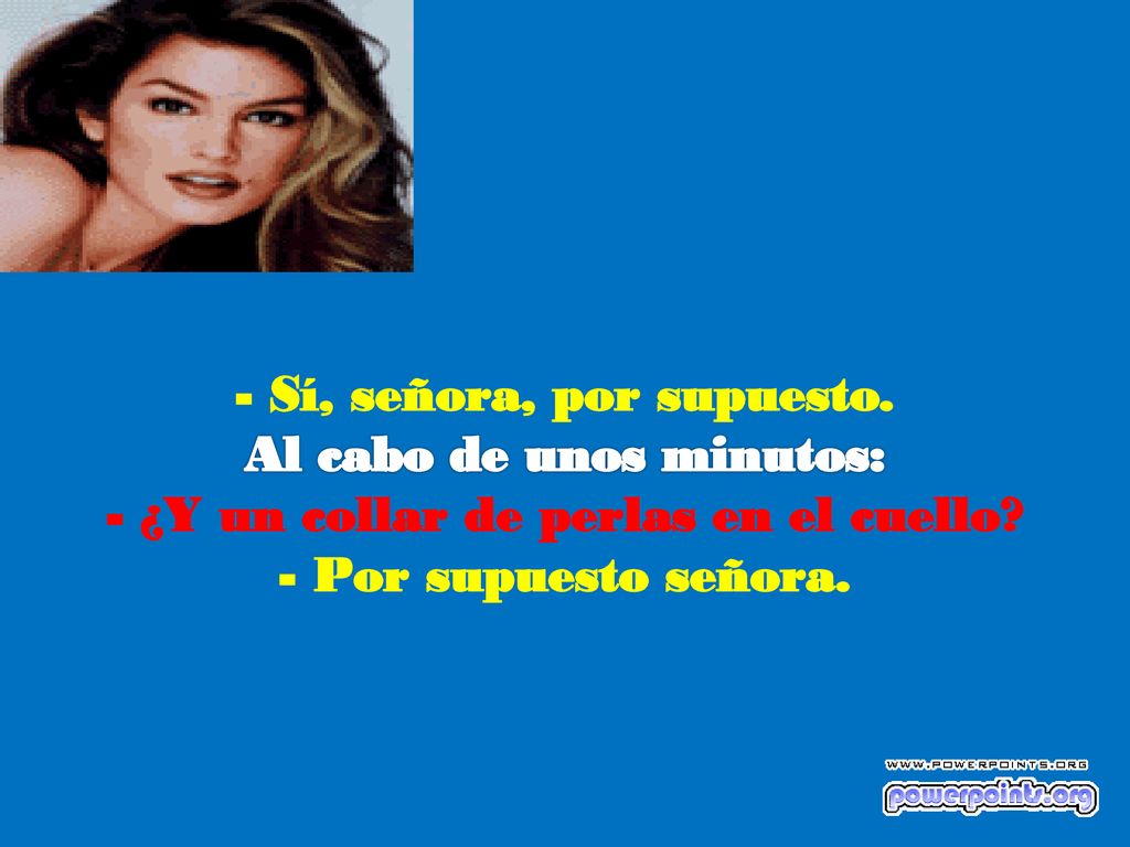 - Sí, señora, por supuesto. Al cabo de unos minutos: