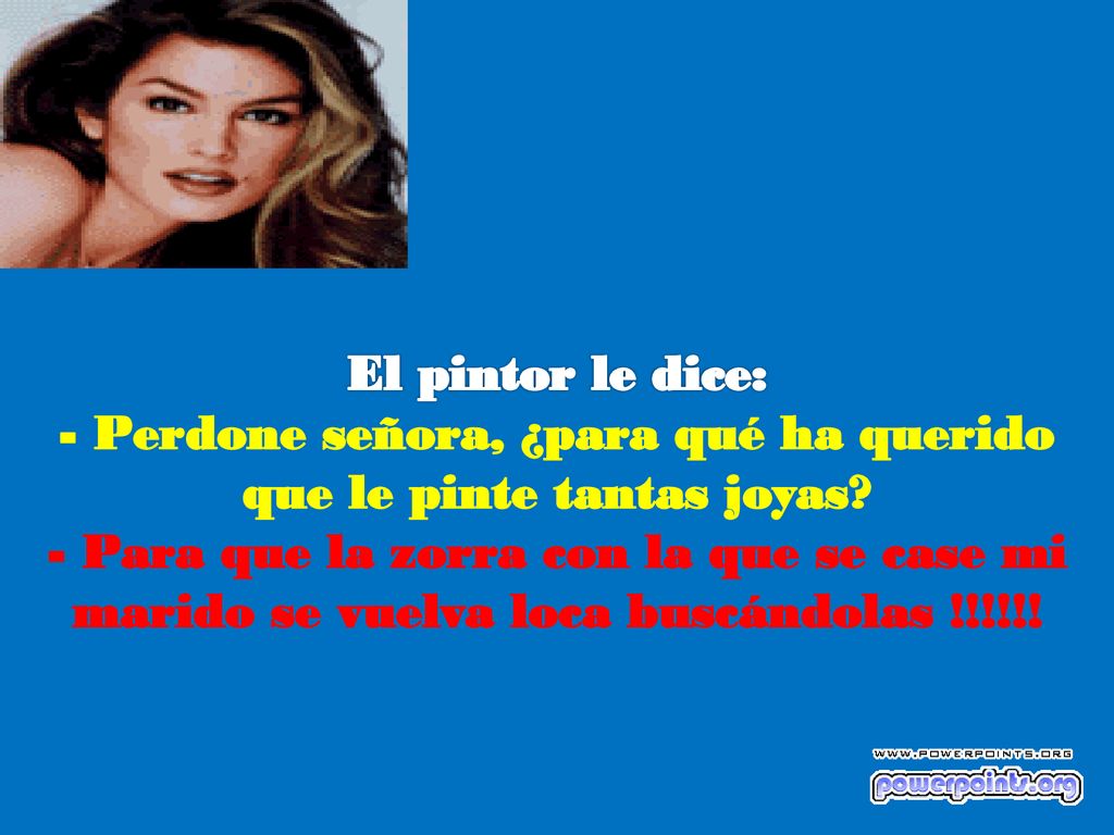 - Perdone señora, ¿para qué ha querido que le pinte tantas joyas