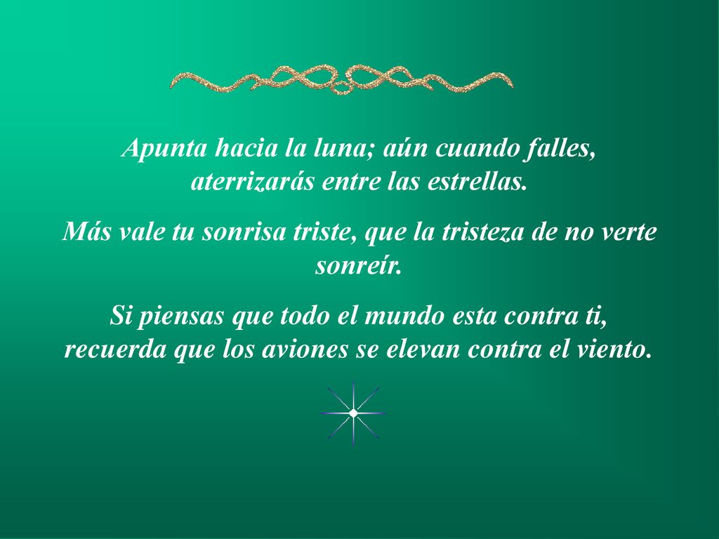 Más vale tu sonrisa triste, que la tristeza de no verte sonreír.