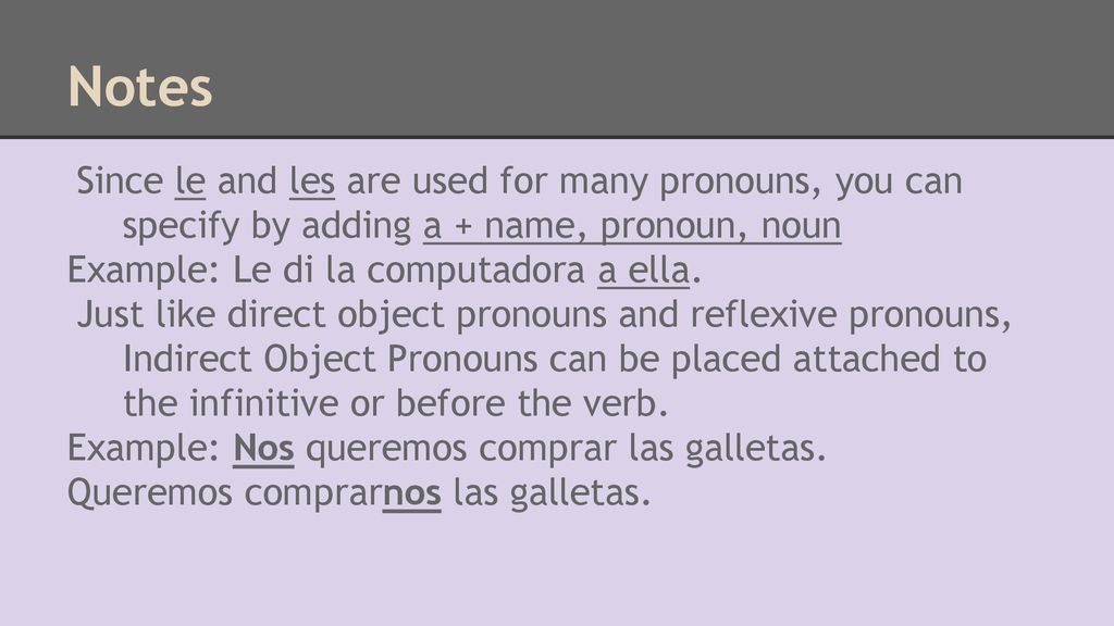 Notes Since le and les are used for many pronouns, you can specify by adding a + name, pronoun, noun.