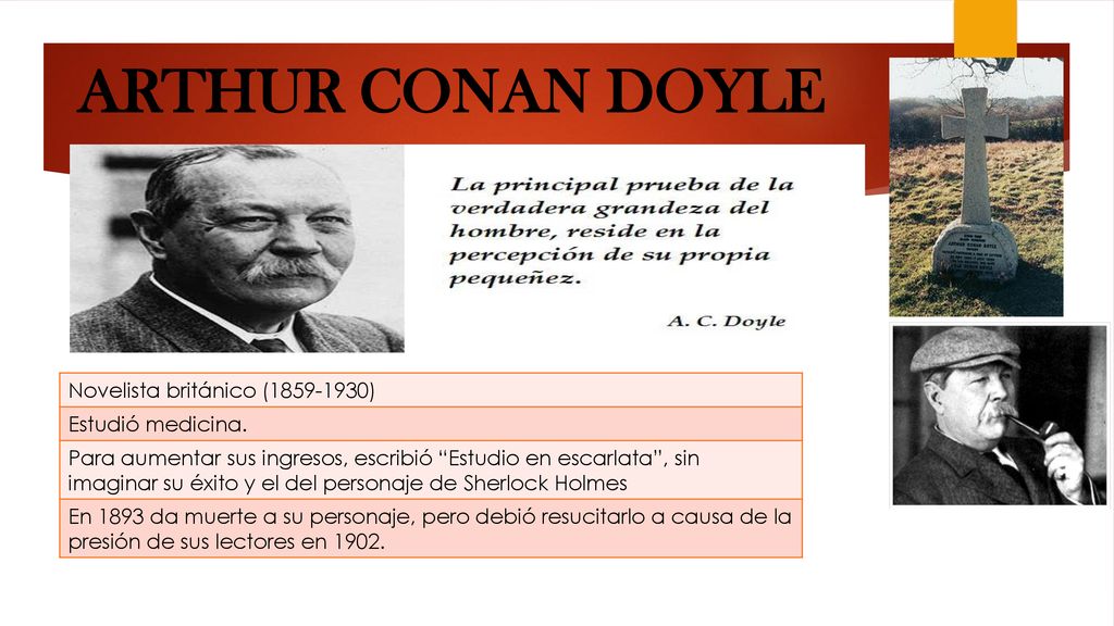 ARTHUR CONAN DOYLE Novelista británico ( ) Estudió medicina.