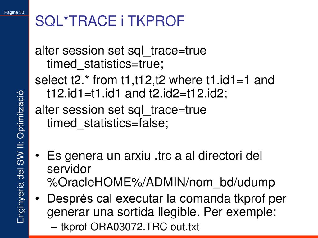 SQL*TRACE i TKPROF alter session set sql_trace=true timed_statistics=true;
