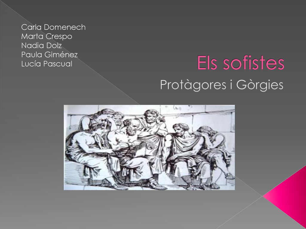Els sofistes Protàgores i Gòrgies Carla Domenech Marta Crespo