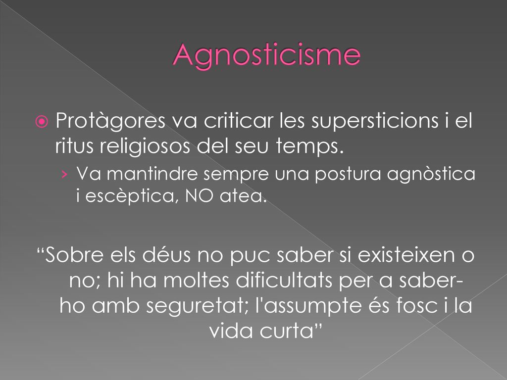 Agnosticisme Protàgores va criticar les supersticions i el ritus religiosos del seu temps.