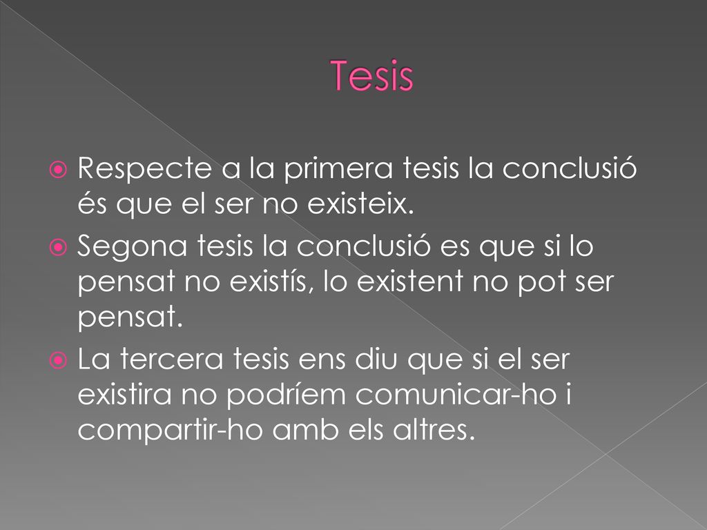 Tesis Respecte a la primera tesis la conclusió és que el ser no existeix.