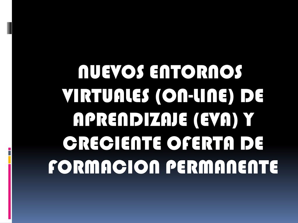 NUEVOS ENTORNOS VIRTUALES (ON-LINE) DE APRENDIZAJE (EVA) Y CRECIENTE OFERTA DE FORMACION PERMANENTE