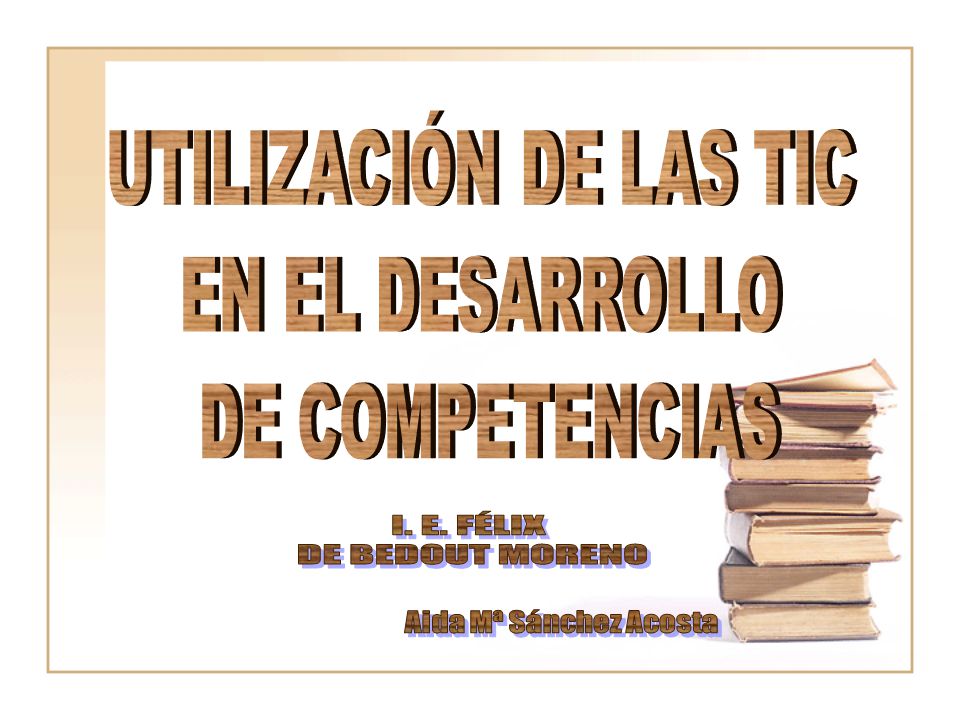I. E. FÉLIX DE BEDOUT MORENO UTILIZACIÓN DE LAS TIC EN EL DESARROLLO