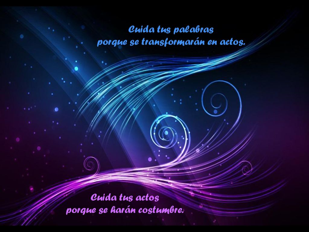 Cuida tus palabras porque se transformarán en actos.