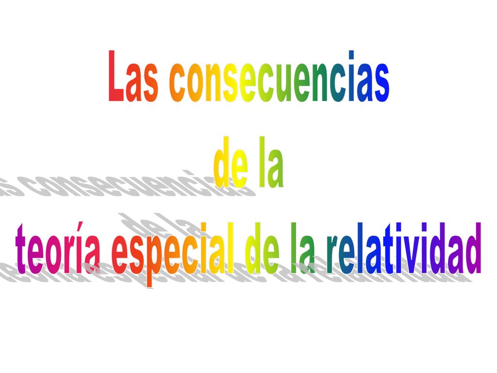 Las consecuencias de la teoría especial de la relatividad